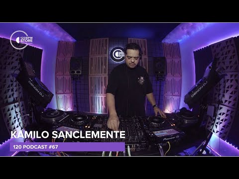 Kamilo Sanclemente @ 120 podcast #67 #progressivehouse