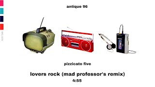 lovers rock (mad professor&#39;s remix) - Pizzicato Five