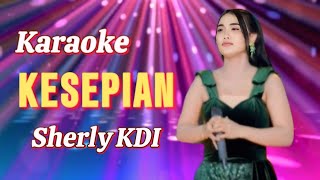 Download lagu Karaoke KESEPIAN - Sherly Kdi OM ADELLA ( Ayu Soraya ) mp3 Download lagu Karaoke KESEPIAN - Sherly Kdi OM ADELLA ( Ayu Soraya ) mp3