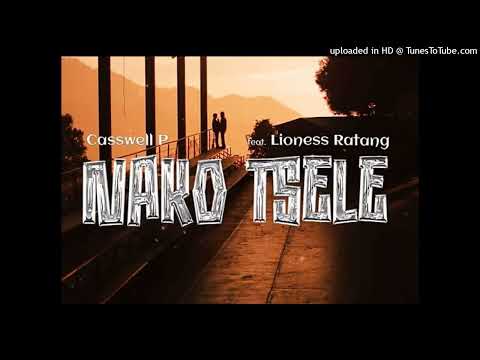 Casswell P - Nako Tsele (Feat. Lioness Ratang)