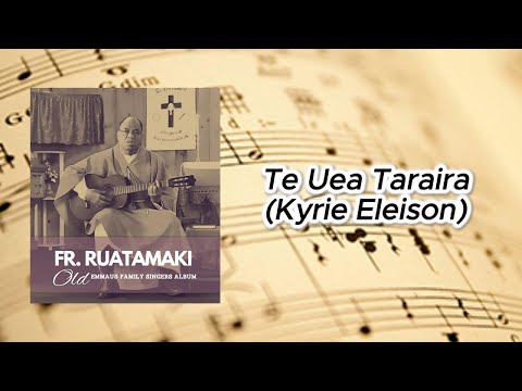 Te Uea Taraira (Kyrie Eleison) - Fr Ruatamaki (Emmaus Family Singers)