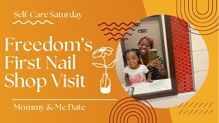 Freedom’s First Nail Shop Visit | Mommy & Me Date | Self-Care Saturday