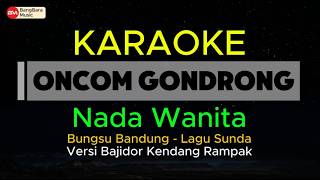 Download lagu ONCOM GONDRONG - KARAOKE Nada Wanita Bungsu Bandung Versi Bajidor Kendang Rampak - Key Cm mp3