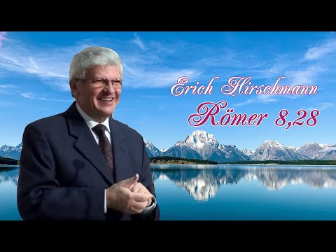 Erich Hirschmann : Römer 8,28 - 20.02.2010