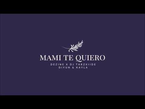 Dezine - Mami Te Quiero (feat. Diyun & Kayla) DJ TarzXiide Remix