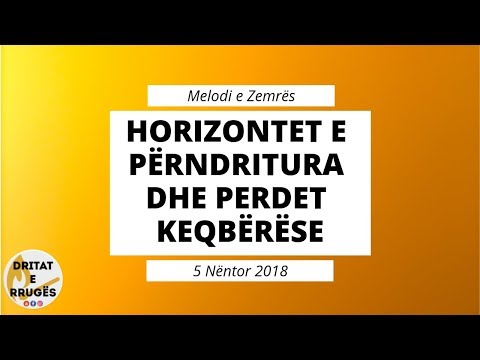 Horizontet e Përndritura dhe Perdet Keqbërëse (Melodi e Zemrës - 5 Nëntor 2018)