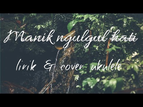 NGULGUL HATI - MANIK . LIRIK & COVER UKULELE