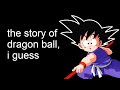The Entire Story Of Dragon Ball I Guess