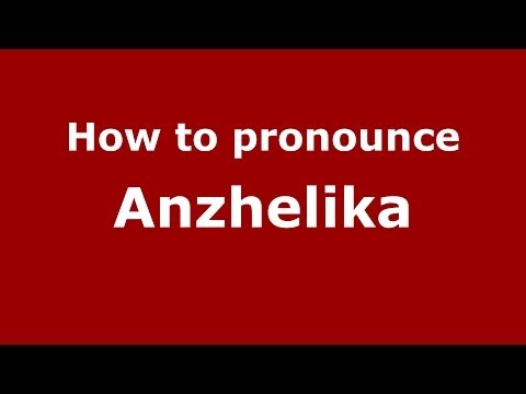 How to pronounce Anzhelika (Russian/Russia) - PronounceNames.com