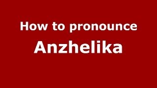 How to pronounce Anzhelika
