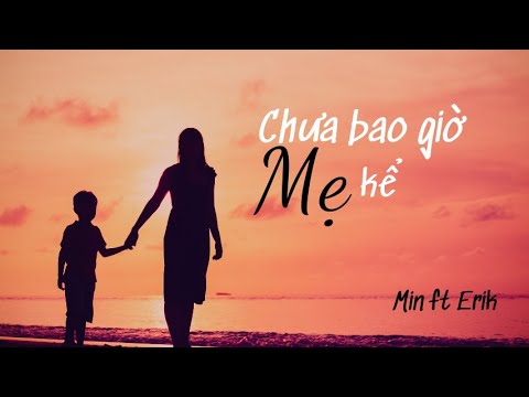 Chưa bao giờ mẹ kể -Min ft Erik- Lyric
