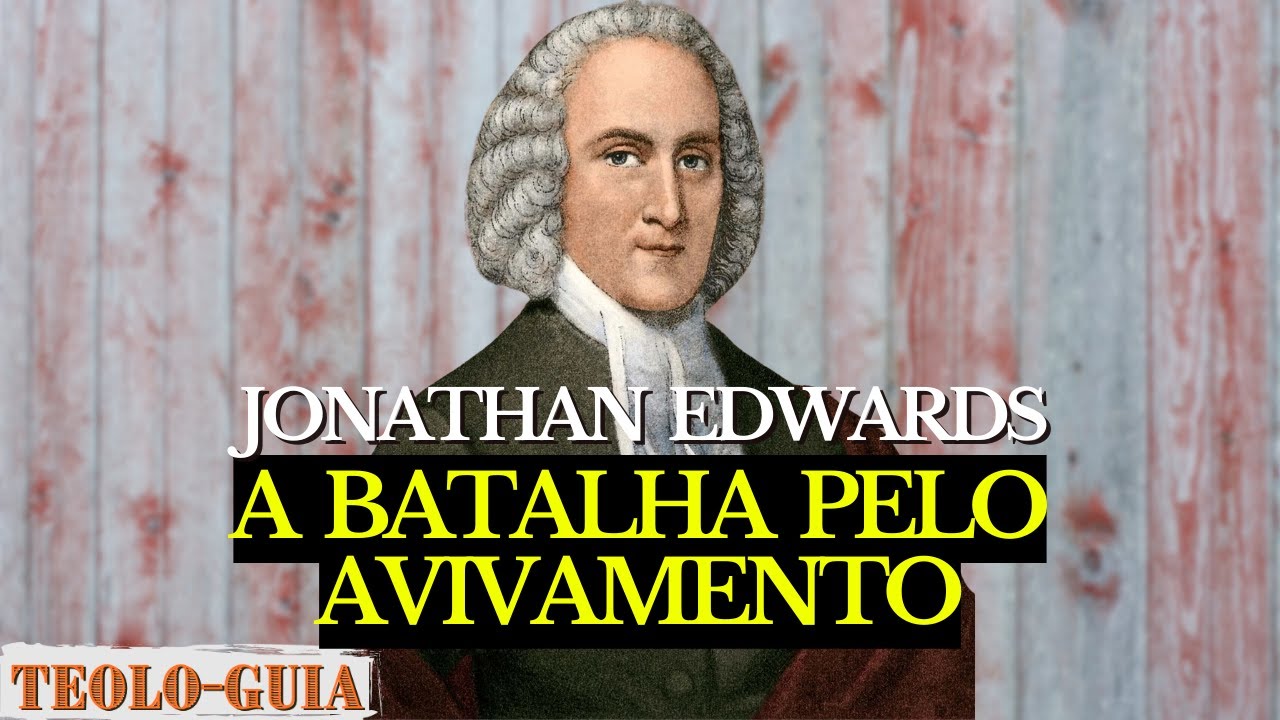 Jonathan Edwards Completo: O Homem que Abalou o Mundo com um Sermão!