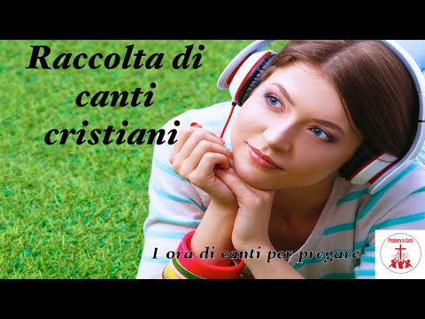 Raccolta di canti cristiani - 1 ora di canti per pregare #CantiReligiosi di Preghiera in Canto