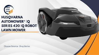 Smart Mowing Without Boundary Wires — Husqvarna Automower® iQ Series 420 iQ Robot Lawn Mower —Review