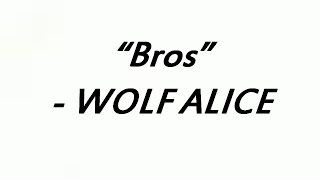 WOLF ALICE - &quot;Bros&quot; Lyrics