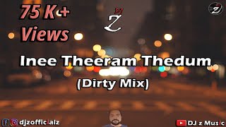 DJ z - Innee Theeram Thedum ( Dirty Mix )