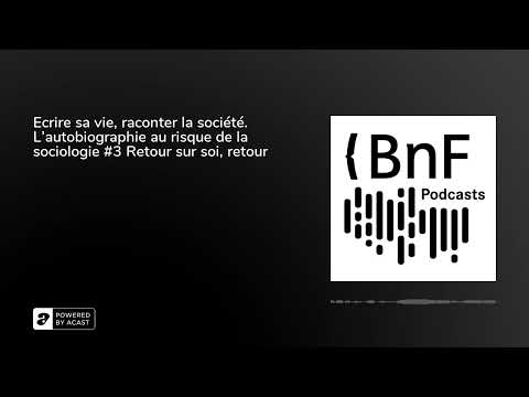 Retour sur soi | | L'autobiographie au risque de la sociologie #3