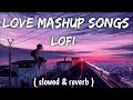Best Bollywood Love Mashup Song [Slowed & Reverd] |  LoFi Song Chennel