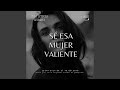 Sé Esa Mujer Valiente