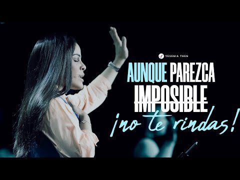 AUNQUE PAREZCA IMPOSIBLE, NO TE RINDAS - Pastora Yesenia Then