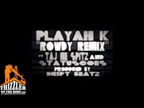 Playah K ft. Status Goes & Taj-He-Spitz - Rowdy Remix [Thizzler.com]