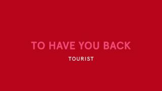 Tourist - To Have You Back