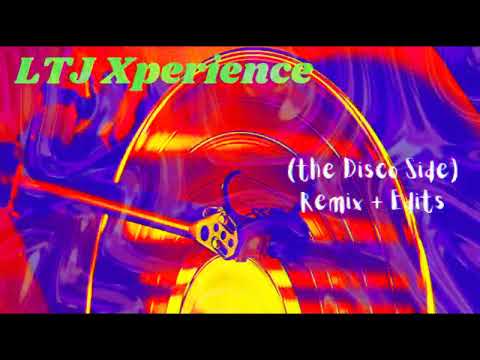 LTJ Xperience - Remixes & Edits (The Disco Side) [Nu Disco | Soulful | Funky]
