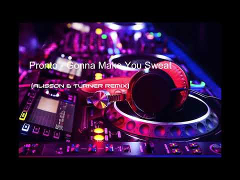 Pronto - Gonna Make You Sweat (Alisson & Turner Remix)