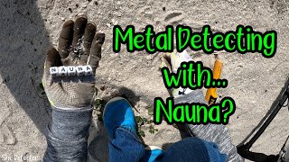 Metal Detecting with...Nauna?
