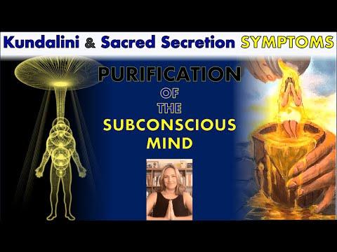 Kundalini and Sacred Secretion SYMPTOMS -- Purification of the Subconscious Mind
