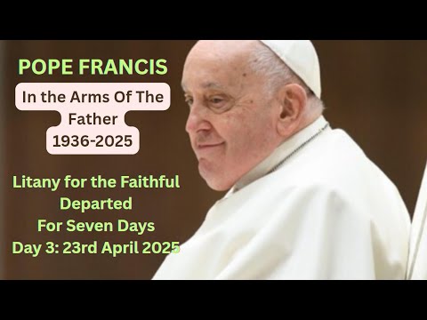 Pope Francis: In The Arms Of The Father I 7 Days prayer I Litany Of The Faithful Departed I Day 3