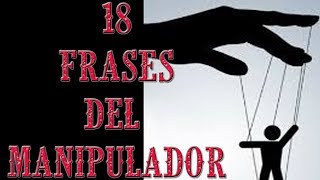 18 FRASES QUE UTILIZA EL MANIPULADOR PARA CONTROLARTE