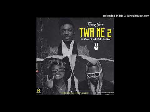 Frank Naro ft Quamina MP & Medikal - Twa Me 2
