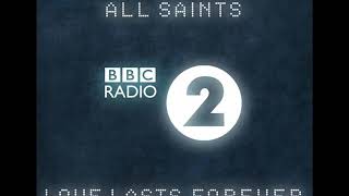 All Saints Love Lasts Forever BBC radio 2
