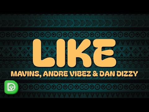 Mavins, Andre Vibez & Dan Dizzy - LIKE (Lyrics)