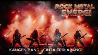 Download lagu KANGEN BAND - CINTA TERLARANG VERSI ROCK METAL ENERGI mp3