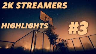 2K Streamers Highlights #3