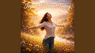 Download lagu Joy in My Heart Today mp3