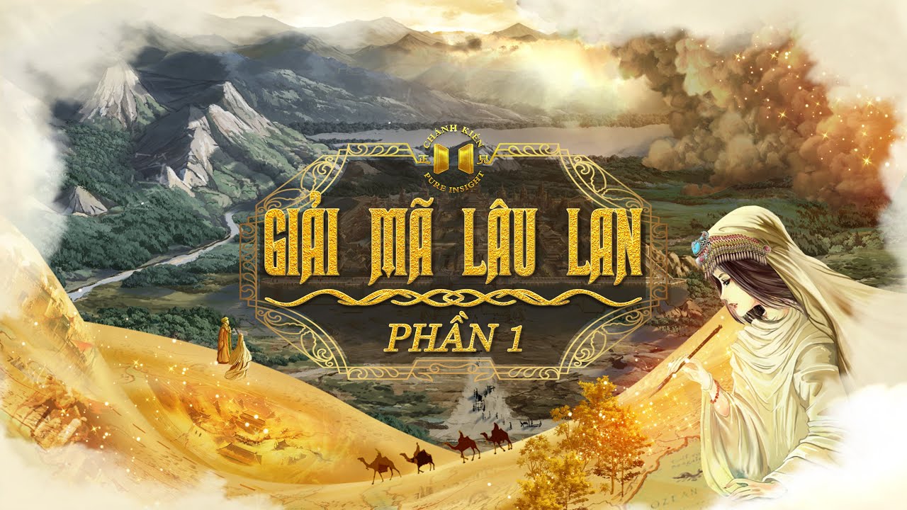 Giải mã Lâu Lan – Phần 01/03 | Khám Phá Sinh Mệnh