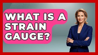 What Is A Strain Gauge? - How It Comes Together