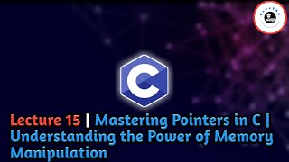 Download the video "Lecture 15 | Mastering Pointers in C | Understanding the Power of Memory Manipulation"