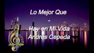 Lo Mejor Que Hay en Mi Vida - Andrés Cepeda (Letra)