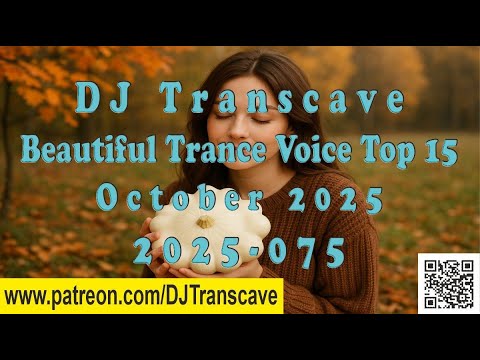 🎵🎵 ▶▶ DJ Transcave - Beautiful Trance Voice Top 15 (2025) - 75 - October 2025 ◄◄ 🎵🎵