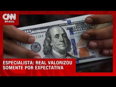 Real valorizou somente por expectativa, aponta especialista | CNN MERCADO
