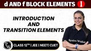 d and f Block Elements 01 | Introduction and Transition Elements | Pure English | 12th JEE/NEET/CUET