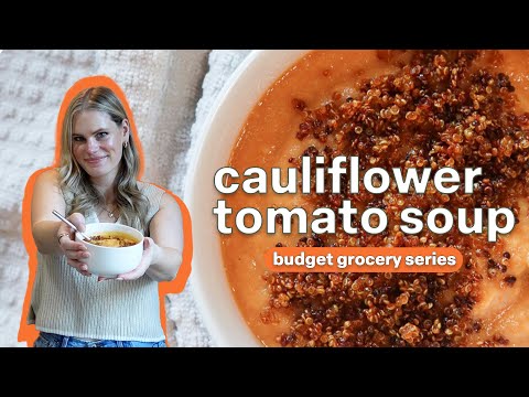 Roasted Garlic, Cauliflower, and Tomato Soup with Crispy Quinoa | Turning $50 into 20 Meals