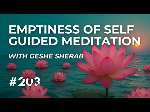 Emptiness of Self Guided Meditation with Geshe Sherab #203