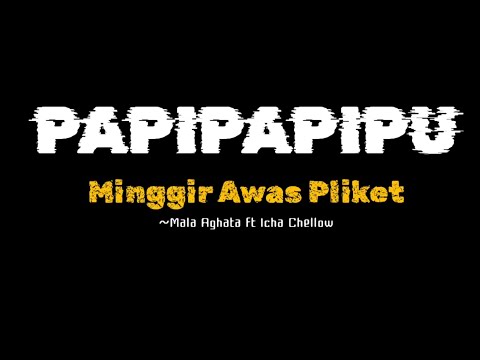 PAPIPAPIPU "Mala Aghata ft Icha Chellow  (Lirik Lagu Minggir Awas Pliket) VIRAL TIKTOK FULL TERBARU