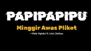 Download lagu PAPIPAPIPU 'Mala Aghata ft Icha Chellow  (Lirik Lagu Minggir Awas Pliket) VIRAL TIKTOK FULL TERBARU mp3