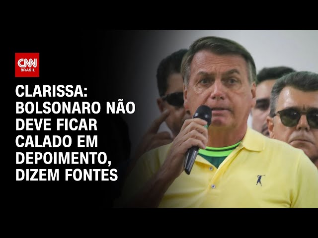 Clarissa: Bolsonaro não deve ficar calado em depoimento, dizem fontes | BASTIDORES CNN